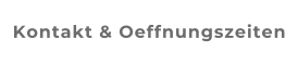 Kontakt & Oeffnungszeiten