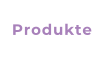 Produkte