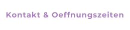 Kontakt & Oeffnungszeiten